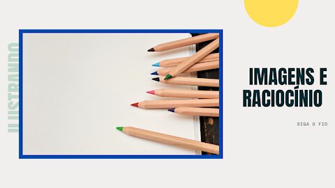 Ilustrando, imagens e raciocínio