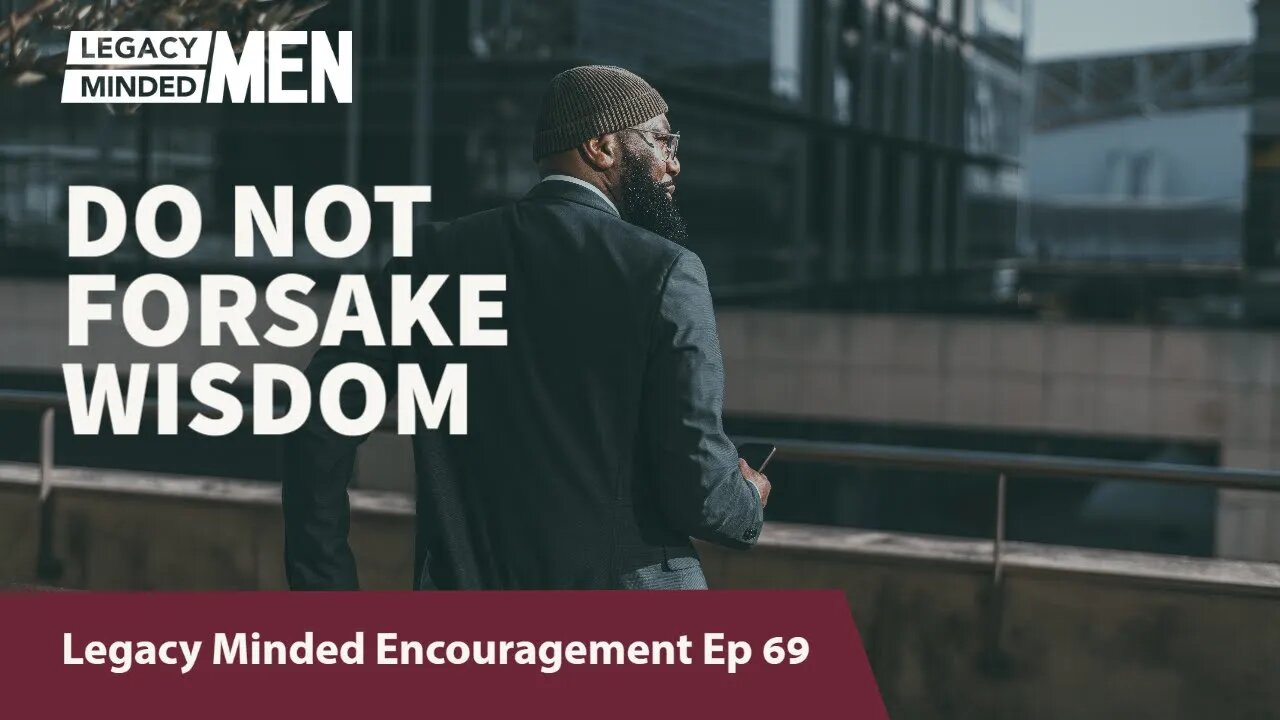 Do not forsake wisdom | Dr. Sam Hollo | Legacy Minded Encouragement