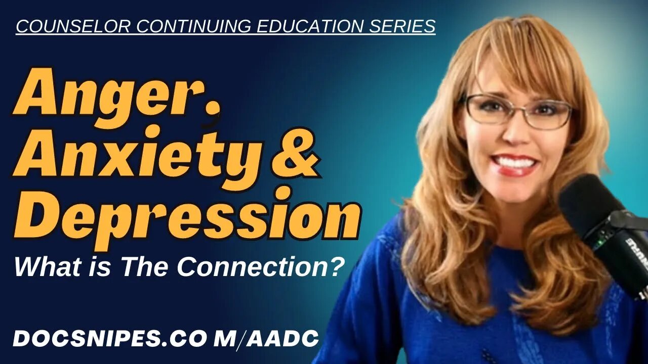 Anger, Anxiety, Depression Make the Connection | Counselor Education Series