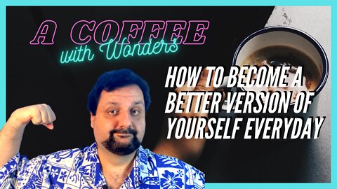 How to become a better version of yourself everyday