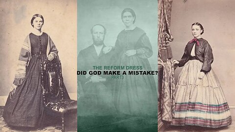 THE REFORM DRESS: DID GOD MAKE A MISTAKE?