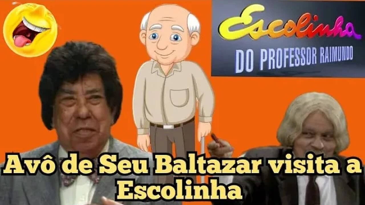 Escolinha do Professor Raimundo; O avô de Seu Baltazar 🤓