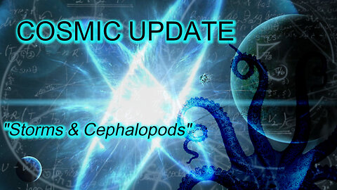 "Storms & Cephalopods", Cosmic Update