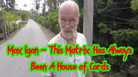 Max Igan ~ This Matrix Has Always Been A House of Cards