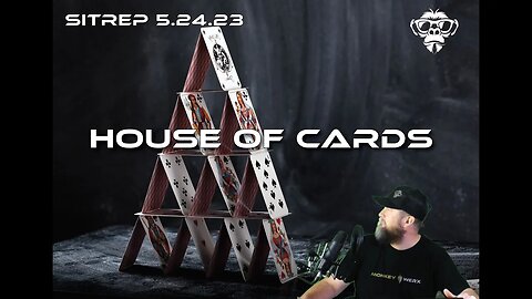 SITREP 5.24.23 - House of Cards !