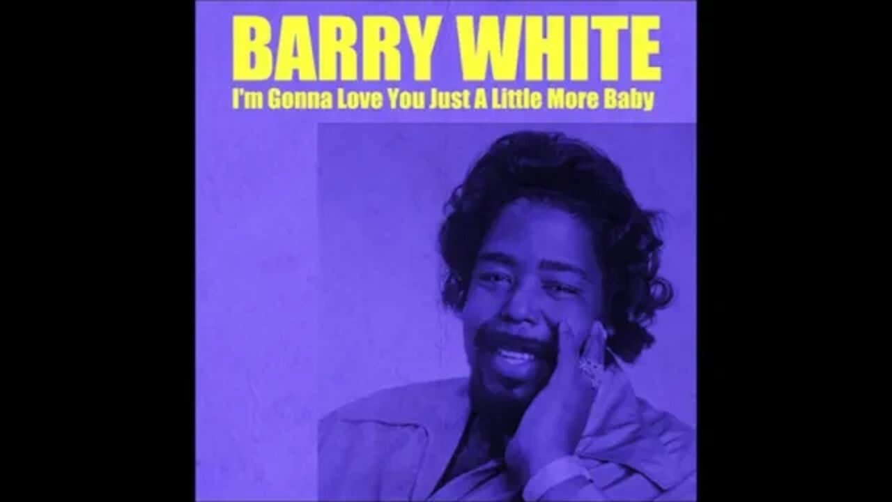 Barry White - I'm Gonna Love You Just A Little More Baby