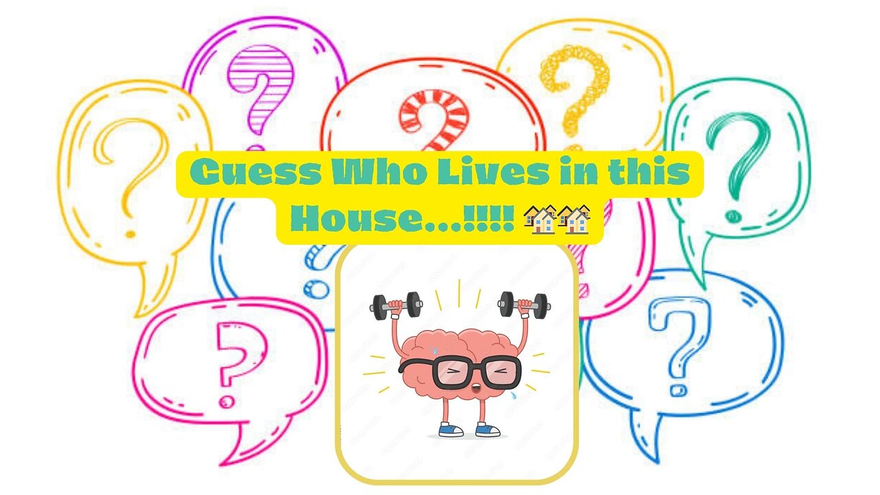 "Test Your Knowledge" (Guess Who Lives in this House...!!!! 🏘🏘)