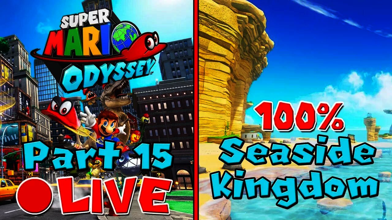 [🔴LIVE] Super Mario Odyssey | 100% Walkthrough [Part 15] - Seaside Kingdom 100% Power Moons/Coins