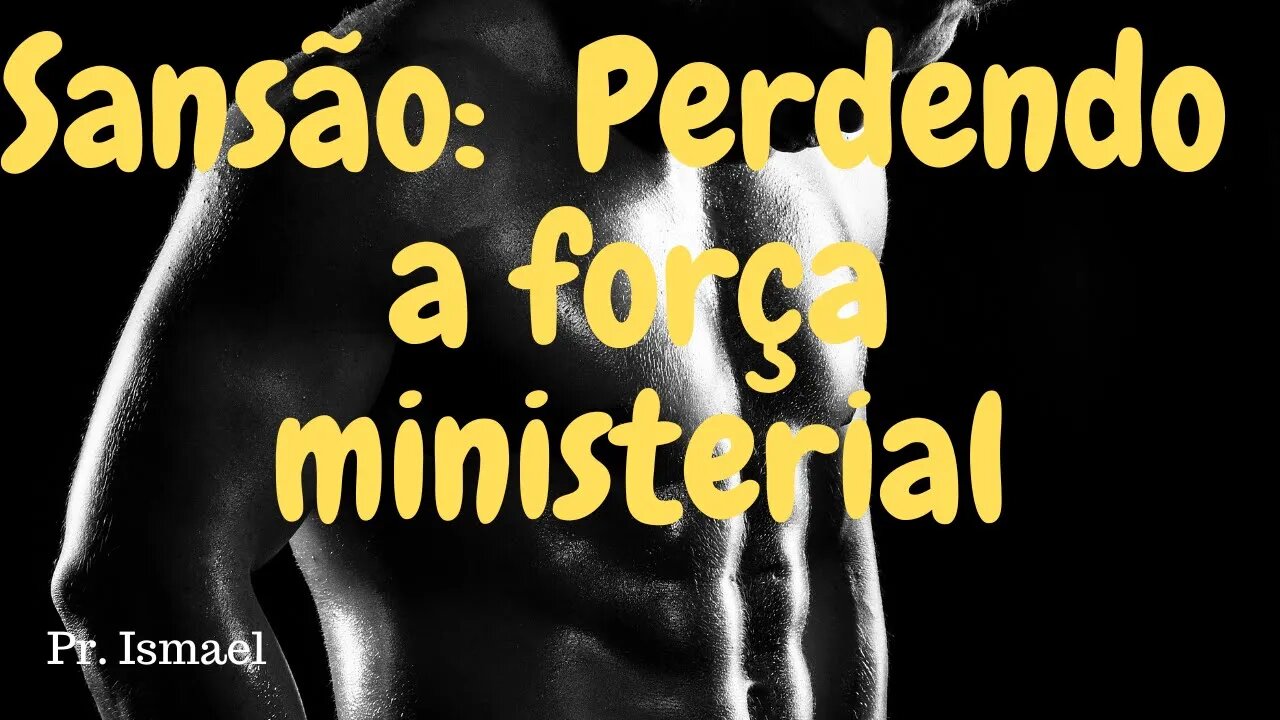 Sansão: Perdendo o Poder Ministerial (Minuto 00:33:19) @pregacaoeensino-prismael