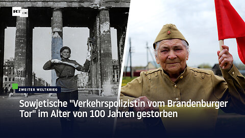 Sowjetische "Verkehrspolizistin vom Brandenburger Tor" im Alter von 100 Jahren gestorben