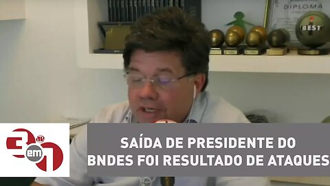 Madureira: Saída de presidente do BNDES foi resultado de ataques