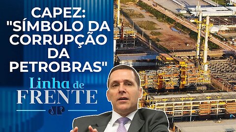 Denunciada na Lava-Jato, refinaria Abreu e Lima vai receber R$ 6 bi do governo | LINHA DE FRENTE