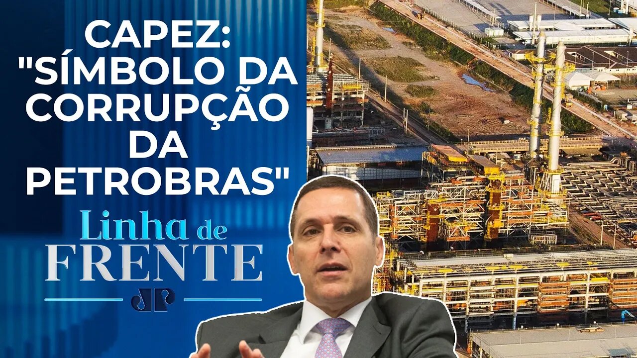 Denunciada na Lava-Jato, refinaria Abreu e Lima vai receber R$ 6 bi do governo | LINHA DE FRENTE