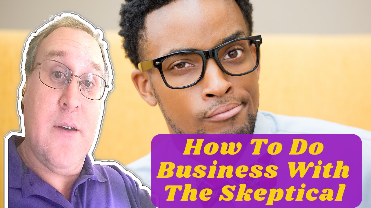 How To Do Business With The Skeptical