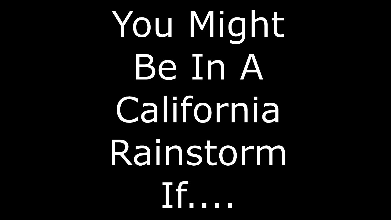 You're in a California rain storm if this happens