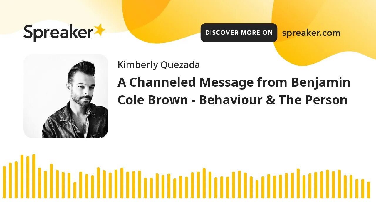 A Channeled Message from Benjamin Cole Brown - Behaviour & The Person