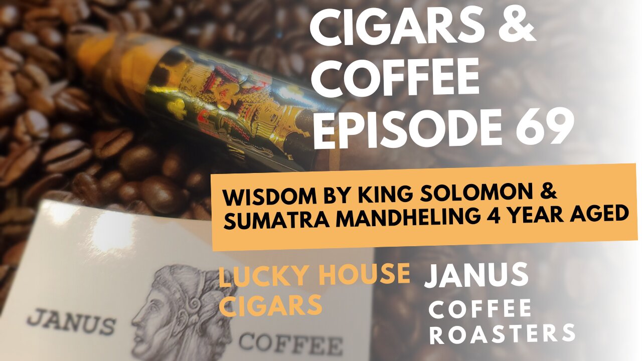 Cigars & Coffee Episode 69: Wisdom by King Solomon & Sumatra Mandheling Aged 4 Years