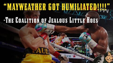 "Mayweather Got HUMILIATED!!" -The Coalition of Jealous Little Hoes