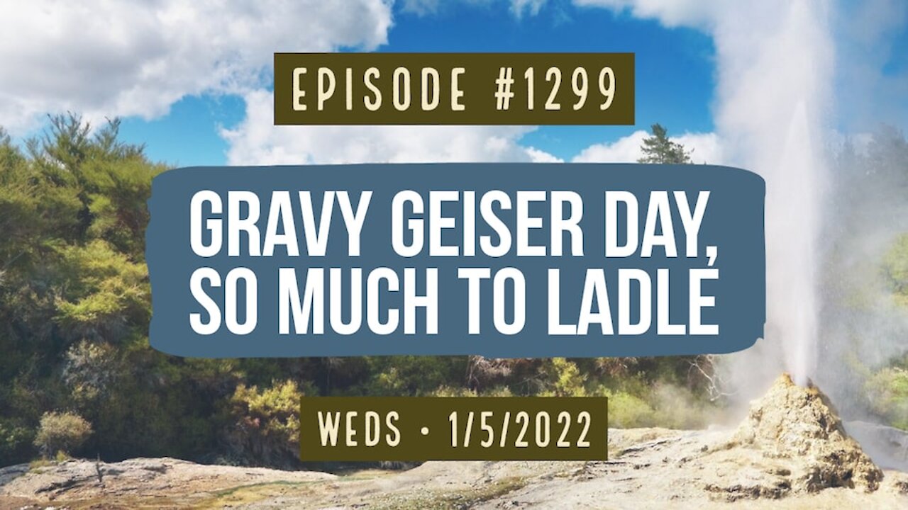 #1299 Gravy Geiser Day, So Much To Ladle