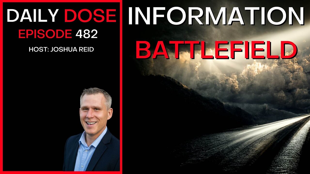 Ep. 482 | Information Battlefield | The Daily Dose