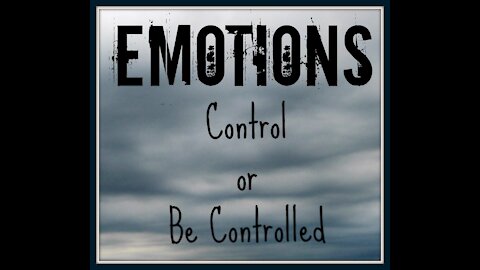 Do not let your emotions control you