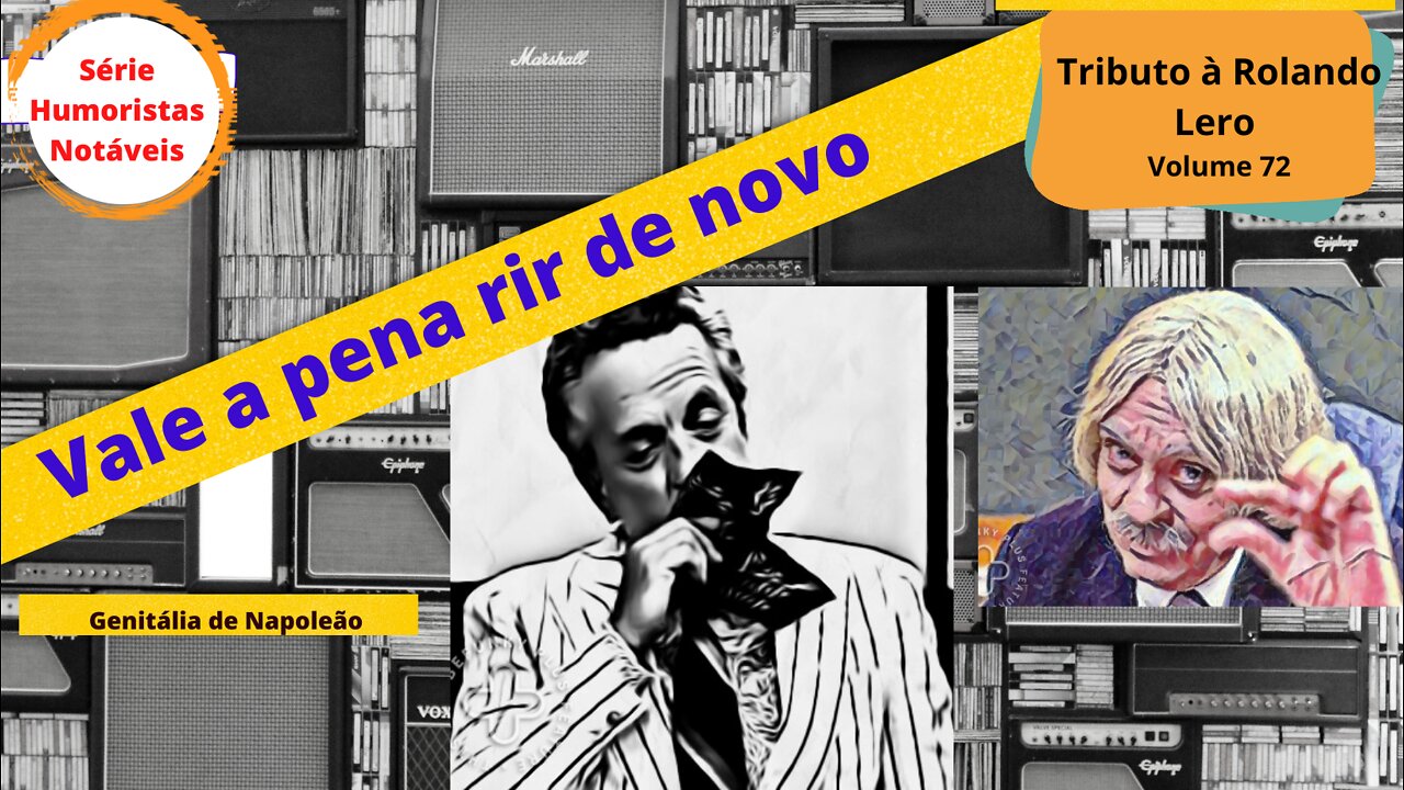 Humoristas notáveis - Rolando Lero - Falando sobre "aquilo" do Napoleão Bonaparte