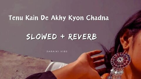 Tenu Kain De Akhy Kyon Chadna Slowed and Reverb | TIKTOK Viral Song