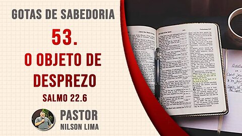 🔴 53. O objeto de desprezo - Salmo 22.6 - Pr. Nilson Lima #DEVOCIONAL