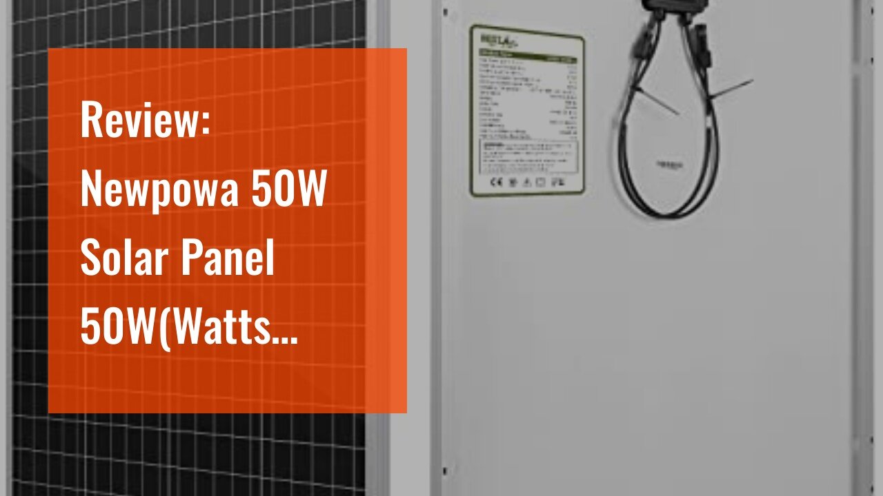 Review: Newpowa 50W Solar Panel 50W(Watts )12V(Volts) Monocrystalline PV Module High-Efficiency...