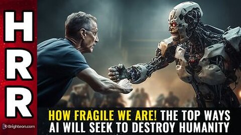 HOW FRAGILE WE ARE! The Top ways AI Will Seek to Destroy Humanity