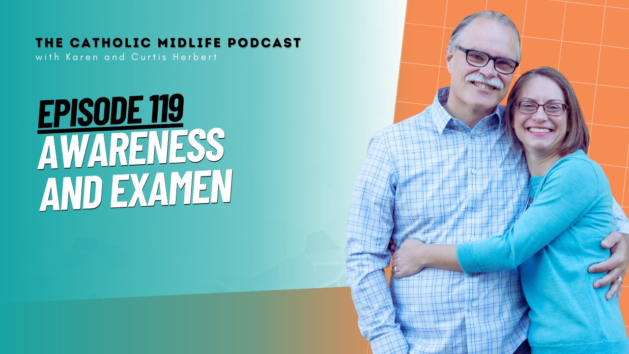 119 | Awareness and Examen | The Catholic Midlife Podcast