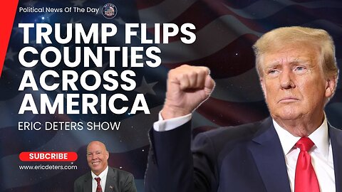 Trump Flips Counties Across America | Eric Deters Show