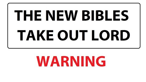 THE NEW BIBLES TAKE OUT LORD - WARNING - NEW ENGLISH BIBLE VERSIONS EXPOSED