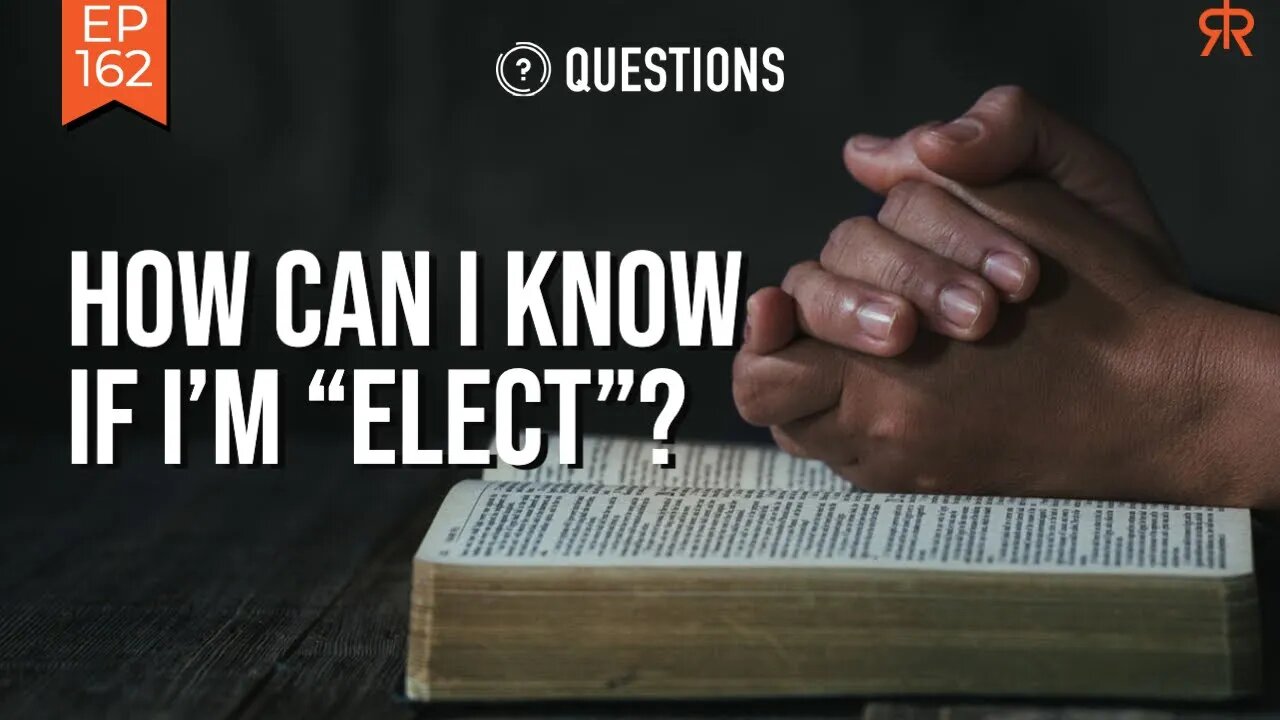 How Can I Know If I’m “Elect”?