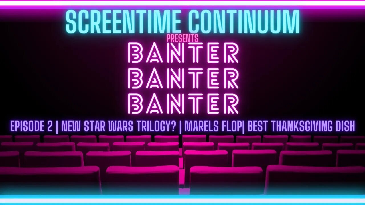 BANTER: MARVELS FLOP | FAKE CONFLICT| NEW STAR WARS TRILOGY? | BEST THANKSGIVING DISH