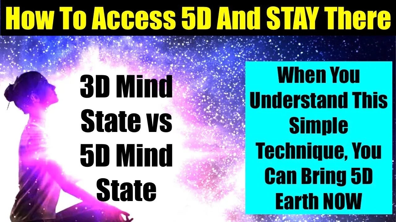 HOW TO ACCESS 5D NOW AND STAY THERE! 3D MIND STATE VS 5D MIND STATE - THE SIMPLE 5D MIND TECHNIQUE