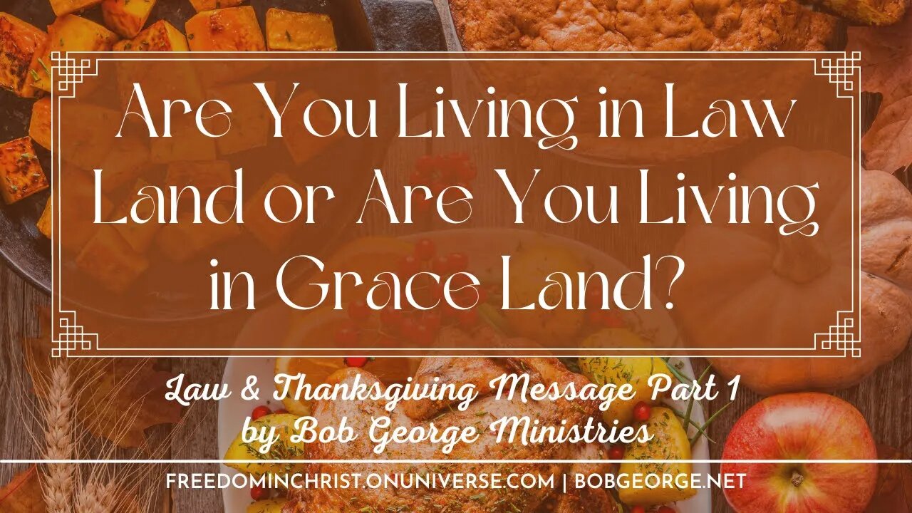 Are You Living in Law Land or Are You Living in Grace Land? | Law & Thanksgiving Message Part 1