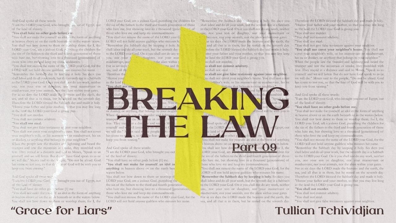 Grace for Liars | Tullian Tchividjian | "Breaking the Law", Part 09