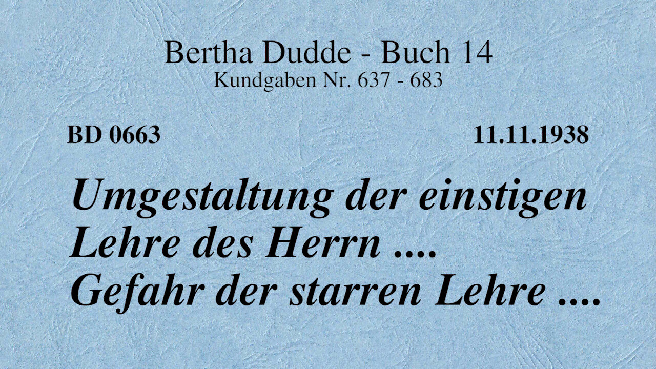 BD 0663 - UMGESTALTUNG DER EINSTIGEN LEHRE DES HERRN .... GEFAHR DER STARREN LEHRE ....