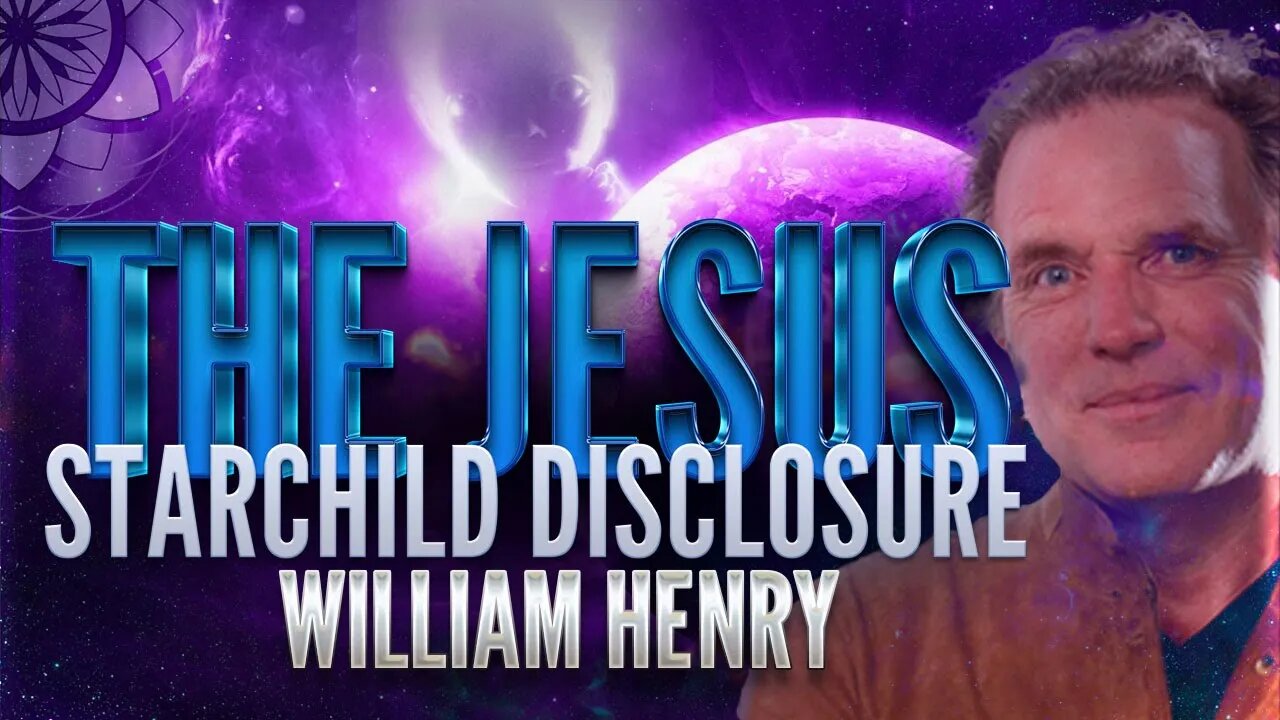 William Henry: The Jesus Starchild Disclosure