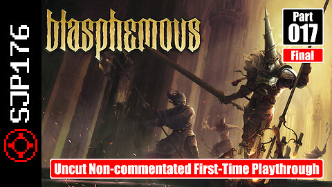 Blasphemous—Part 017 (Final)—Uncut Non-commentated First-Time Playthrough