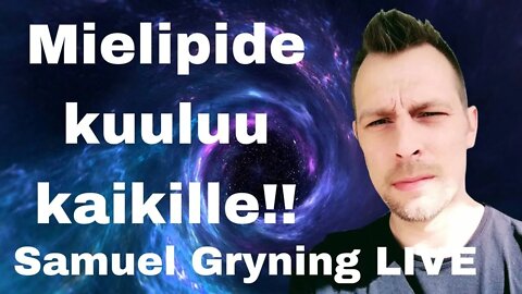 Samuel Gryning LIVE - Mielipide kuuluu kaikille!