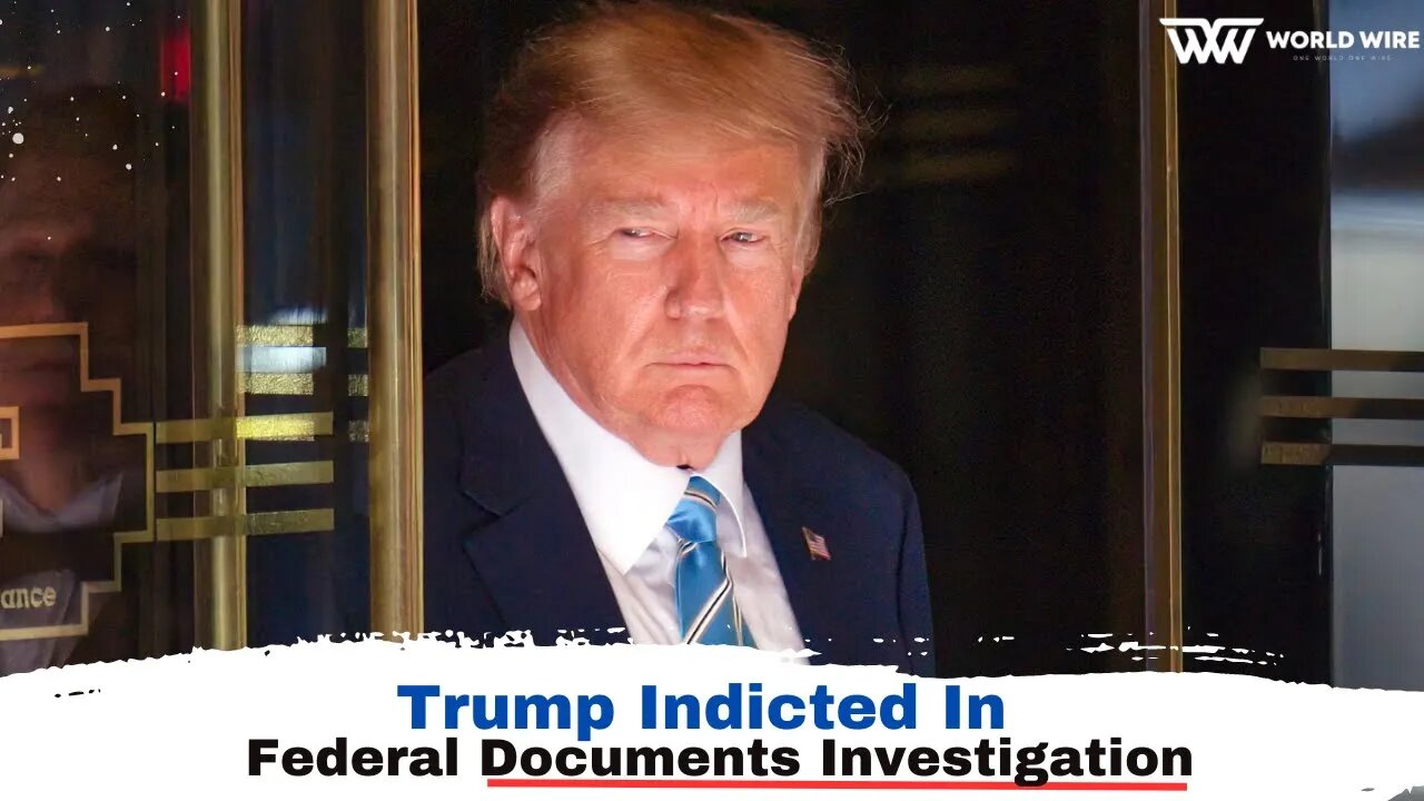 "Trump Says He’s Been Indicted In Federal Documents Investigation-World-Wire