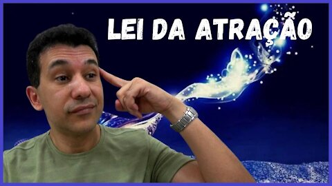 RESPOSTA AOS QUE DIZEM QUE A LEI DA ATRAÇÃO É BOBAGEM