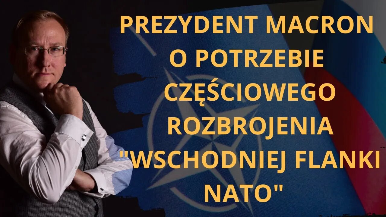 Prezydent Macron o potrzebie częściowego rozbrojenia "wschodniej flanki NATO" | Odc. 701