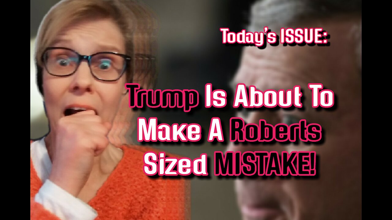 Todays ISSUE: #TRUMP Is About To Make A Roberts Sized MISTAKE!