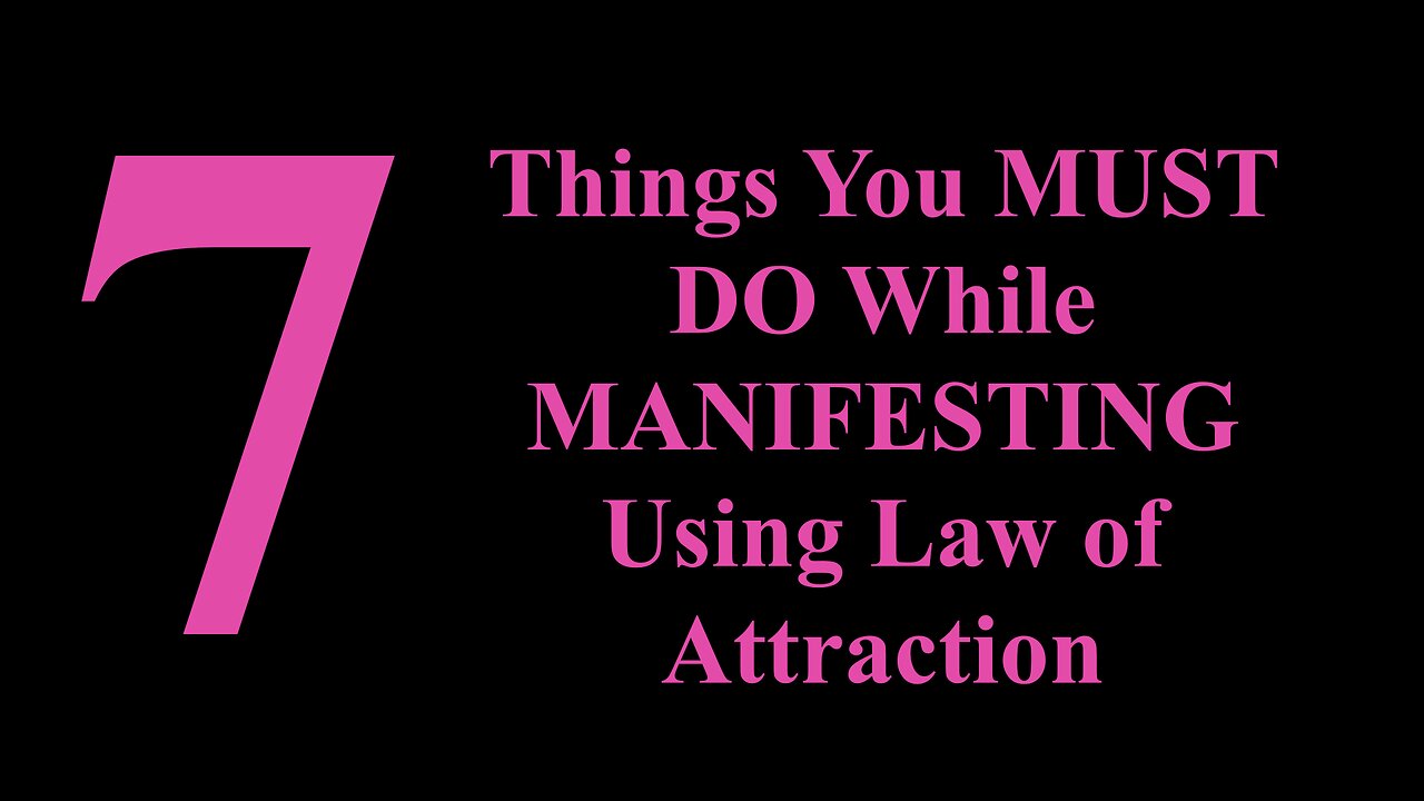 7 Things You MUST DO While MANIFESTING Using Law of Attraction