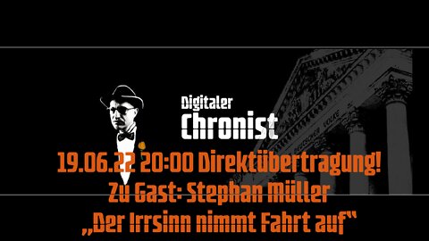 19.06.22 20:00 Direktübertragung! Zu Gast: Stephan Müller - „Der Irrsinn nimmt Fahrt auf“