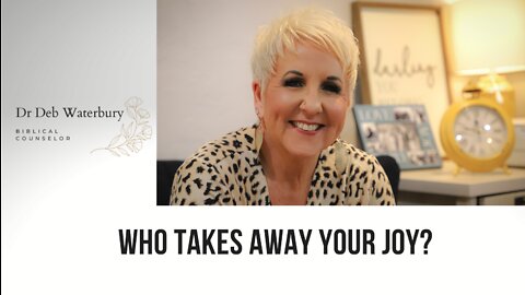 WHO TAKES AWAY YOUR JOY? with Dr. Deb Waterbury