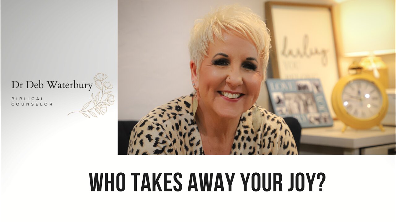 WHO TAKES AWAY YOUR JOY? with Dr. Deb Waterbury